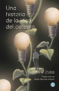 UNA HISTORIA DE LA IDEA DEL CEREBRO - MATTHEW COBB