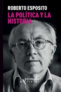 LA POLITICA Y LA HISTORIA - ROBERTO ESPOSITO
