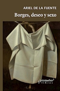 BORGES DESEO Y SEXO - ARIEL DE LA FUENTE