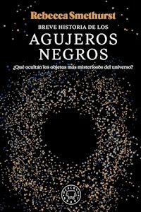 BREVE HISTORIA DE LOS AGUJEROS NEGROS - REBECCA SMETHURST