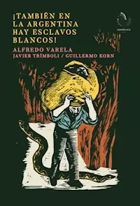 TAMBIEN EN LA ARGENTINA HAY ESCLAVOS BLANCOS - VARELA ALFREDO TRIMBOLI J KORN