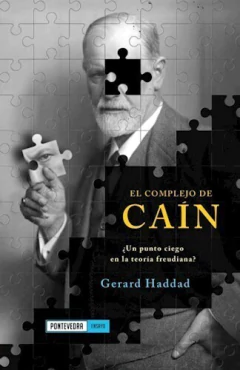 EL COMPLEJO DE CAIN ¿UN PUNTO CIEGO EN LA TEORIA FREUDIANA? - GERARD HADDAD