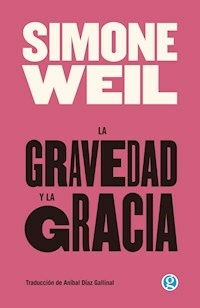 LA GRAVEDAD Y LA GRACIA - SIMONE WEIL