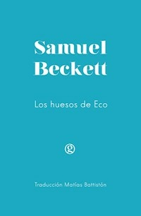 LOS HUESOS DE ECO - SAMUEL BECKETT