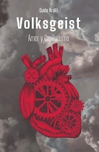 VOLKGEIST AMOR Y CAPITALISMO - GUIDO ARDITI