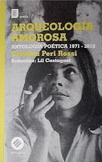 ARQUEOLOGIA AMOROSA ANTOLOGIA POETICA - CRISTINA PERI ROSSI