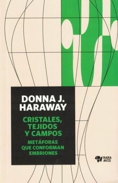 CRISTALES TEJIDOS Y CAMPOS METAFORAS QUE CONFORMAN - HARAWAY DONNA J