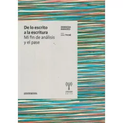 DE LO ESCRITO A LA ESCRITURA MI FIN DE ANALISIS Y EL PASE - AMADEO DAMASIA