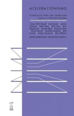 ACELERACIONISMO ESTRATEGIAS HACIA POSTCAPITALISMO - BERARDI F FISHER M