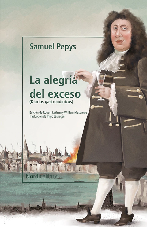 LA ALEGRIA DEL EXCESO DIARIOS GASTRONOMICOS - SAMUEL PEPYS