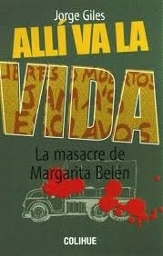 ALLI VA LA VIDA LA MASACRE DE MARGARITA BELEN - JORGE GILES