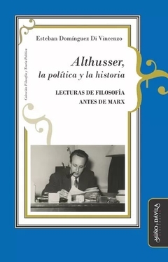 ALTHUSSER LA POLITICA LA HISTORIA - ESTEBAN DOMINGUEZ DI VINCENZO