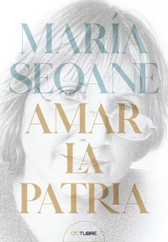 AMAR LA PATRIA EDITORIALES DE CARAS Y CARETAS - MARIA SEOANE