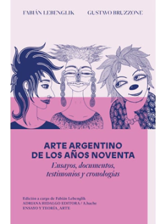 ARTE ARGENTINO DE LOS AÑOS NOVENTA - FABIAN LEBENGLIK GUSTAVO BRUZZ