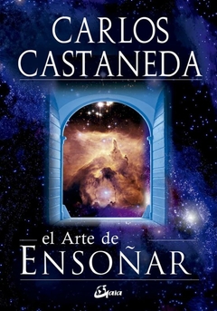 EL ARTE DE ENSOÑAR - CASTANEDA CARLOS