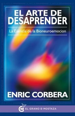 ARTE DE DESAPRENDER EL ESENCIA DE LA BIONEUROEMOCI - CORBERA ENRIC