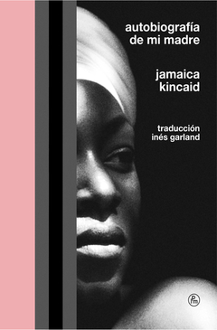 AUTOBIOGRAFIA DE MI MADRE - KINCAID JAMAICA