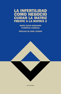 LA INFERTILIDAD COMO NEGOCIO CUIDAR LA MATRIZ - MARIA RAMOGNINI FLORENCIA CARBAJAL