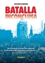 BATALLA INCONCLUSA UNA HISTORIA DE LA DEMOCRACIA A - GUSTAVO CAMPANA