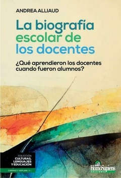 LA BIOGRAFIA ESCOLAR DE LOS DOCENTES - ANDREA ALLIAUD - comprar online