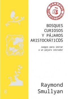 BOSQUES CURIOSOS Y PAJAROS ARISTOCRATICOS - RAYMOND SMULLYAN