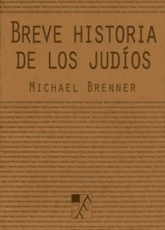 BREVE HISTORIA DE LOS JUDIOS - BRENNER MICHAEL