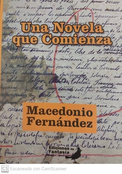 UNA NOVELA QUE COMIENZA - MACEDONIO FERNANDEZ