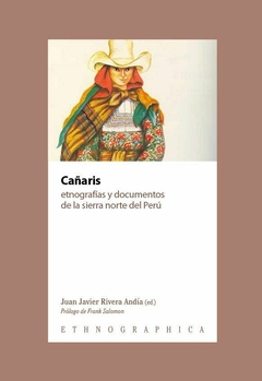 CAÑARIS ETNOGRAFIAS Y DOCUMENTOS DE LA SIERRA NORTE DEL PERU - JUAN RIVERA ANDIA