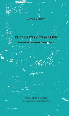 CASO EN PSICOANALISIS ENSAYO DE EPISTEMOLOGIA CLINICA - LE GAUFEY GUY