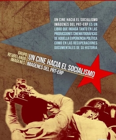 UN CINE HACIA EL SOCIALISMO IMAGENES DEL PRT ERP - GRUPO REVBELANDO IMAGENES - comprar online