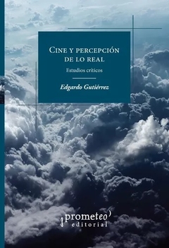 CINE Y PERCEPCION DE LO REAL - EDGARDO GUTIERREZ