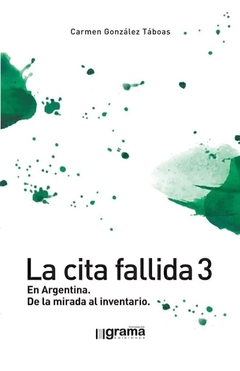 CITA FALLIDA 3 EN ARGENTINA DE LA MIRADA AL INVENTARIO - GONZALEZ TABOAS CARMEN - comprar online