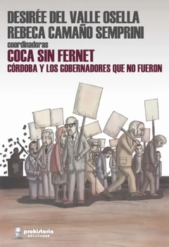 COCA SIN FERNET CORDOBA Y LOS GOBERNADORES QUE NO FUERON - DESIREE OSELLA REBECA CAMAÑO S