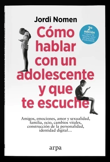 COMO HABLAR CON UN ADOLESCENTE Y QUE TE ESCUCHEN - JORDI NOMEN
