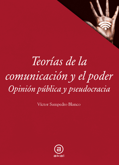 TEORIAS DE LA COMUNICACION Y EL PODER Opinión pública y pseudocraciaI - VICTORA SAMPEDRO BLANCO