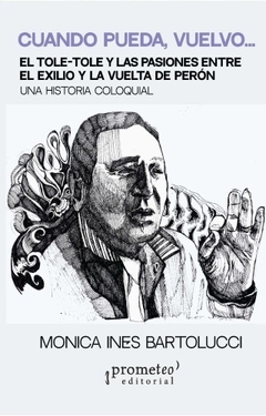 CUANDO PUEDA VUELVO EXILIO Y VUELTA DE PERON - MONICA BARTOLUCCI