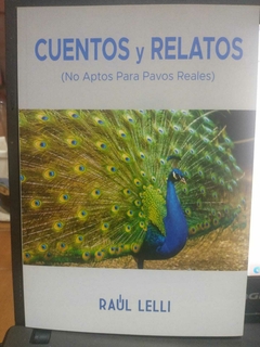 CUENTOS Y RELATOS NO APTOS PARA PAVOS REALES - RAUL LELLI