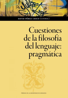 CUESTIONES DE LA FILOSOFIA DEL LENGUAJE PRAGMATICA - DAVID PEREZ CHICO COORDINADOR
