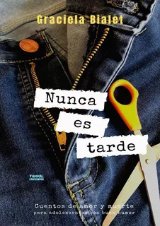 NUNCA ES TARDE CUENTOS DE AMOR Y MUERTE - GRACIELA BIALET