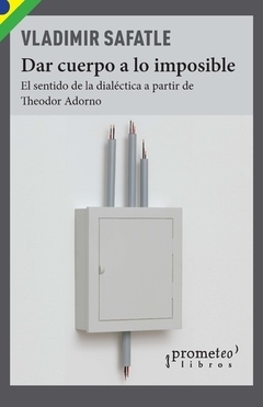 DAR CUERPO A LO IMPOSIBLE - VLADIMIR SAFATLE
