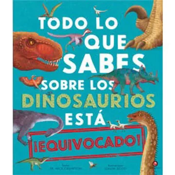 TODO LO QUE SABES SOBRE LOS DINOSAURIOS ESTA EQUI - NICK CRUMPTON