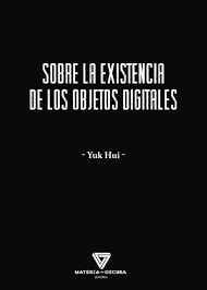 SOBRE LA EXISTENCIA DE LOS OBJETOS DIGITALES - YUK HUI