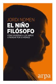 NIÑO FILOSOFO EL COMO ENSEÑAR A LOS NIÑOS A PENSAR - NOMEN JORDI