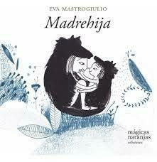 MADREHIJA - EVA MASTROGIULIO