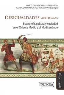 DESIGUALDADES ANTIGUAS ECONOMIA CULTURA Y SOCIEDAD - MARCELO CAMPAGNO JULIAN GALLEG
