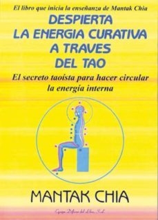 DESPIERTA LA ENERGIA CURATIVA A TRAVES DEL TAO - CHIA MANTAK