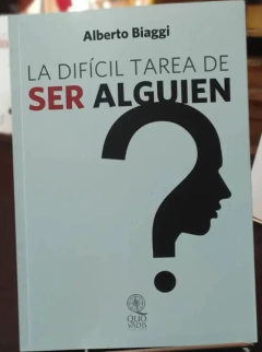 LA DIFICIL TAREA DE SER ALGUIEN - ALBERTO BIAGGI