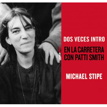 DOS VECES INTRO EN LA CARRETERA CON PATTI SMITH - STIPE MICHAEL SMITH PATTI