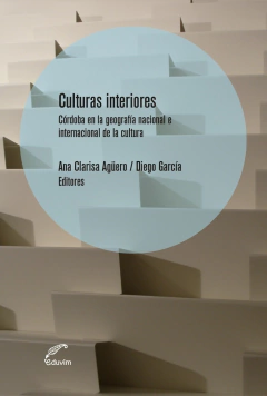 CULTURAS INTERIORES CORDOBA EN LA GEOGRAFÍA NACIONAL E INTERNACIONAL DE LA CULTURA - AGUERO A GARCIA D