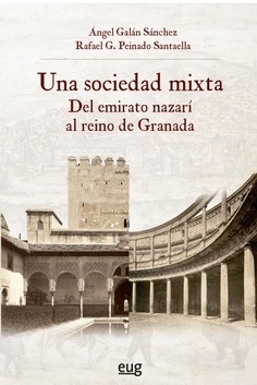 UNA SOCIEDAD MIXTA DEL EMIRATO NAZARI AL REINO DE GRANADA - ANGEL GALN SANCHEZ RAFAEL PEIN